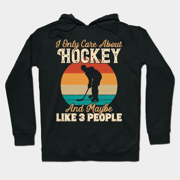 I Only Care About Hockey and Maybe Like 3 People graphic Hoodie by theodoros20